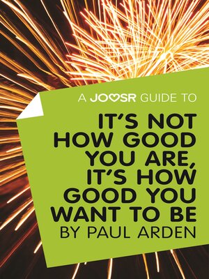 cover image of A Joosr Guide to... It's Not How Good You Are, It's How Good You Want to Be by Paul Arden